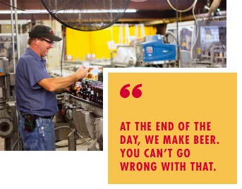 At the end of the day, we make beer. You can’t go wrong with that.